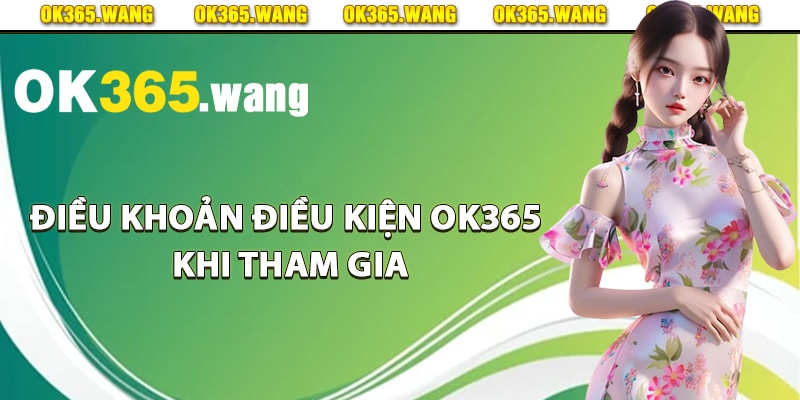 Điều khoản điều kiện Ok365 khi tham gia